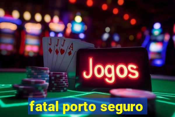 fatal porto seguro